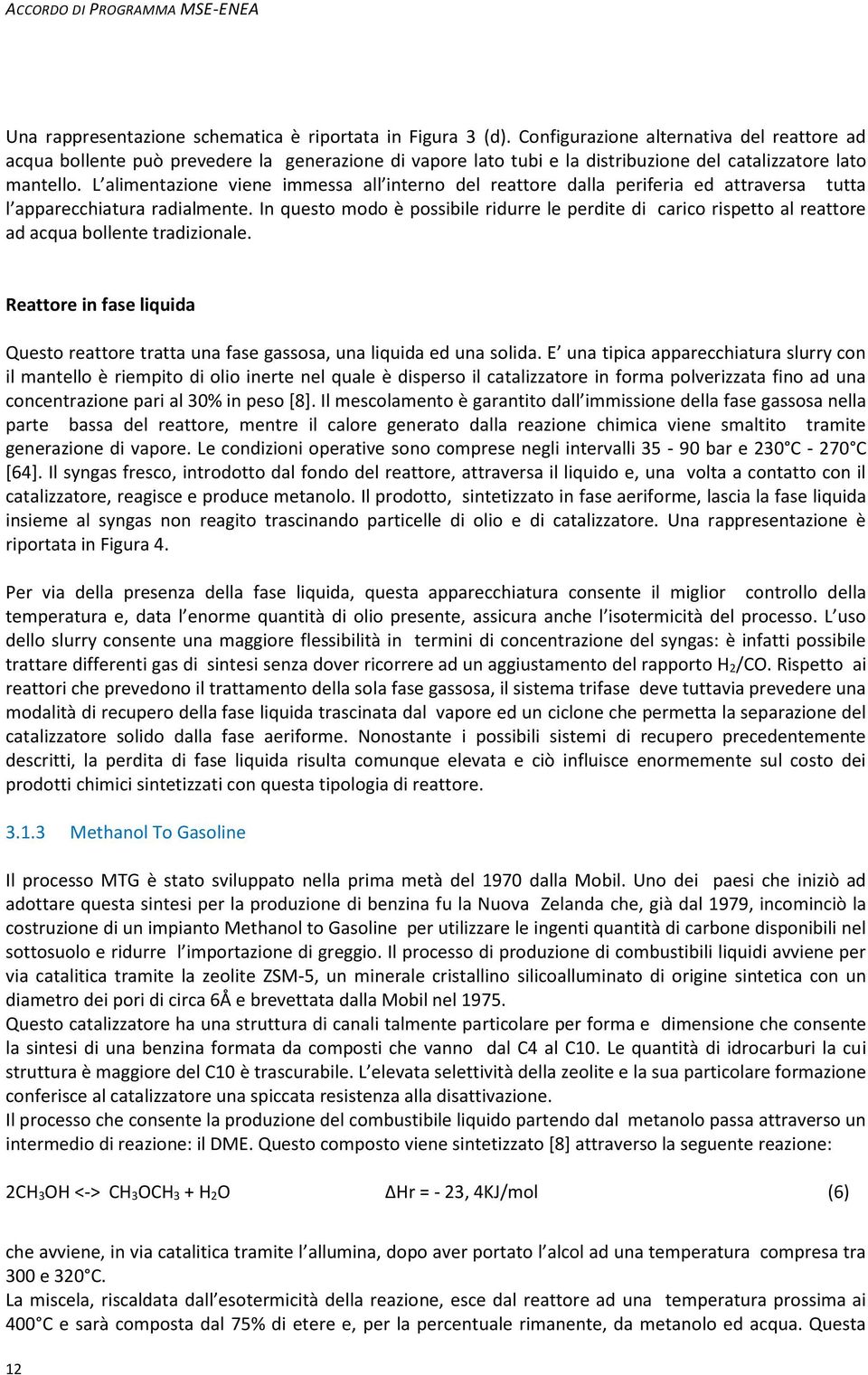 L alimentazione viene immessa all interno del reattore dalla periferia ed attraversa tutta l apparecchiatura radialmente.