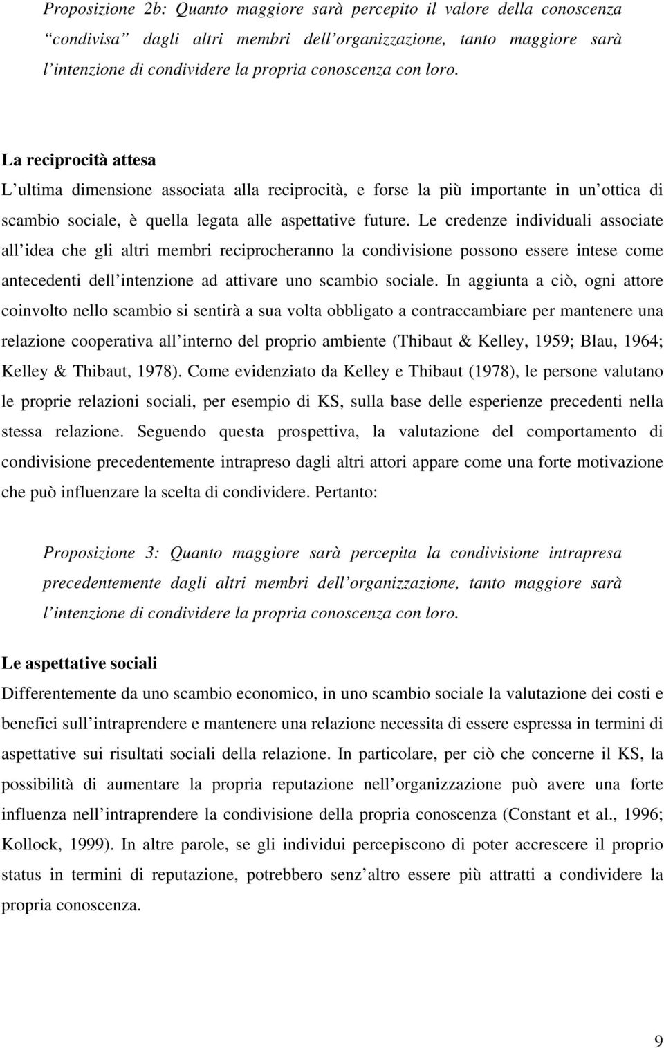 Le credenze individuali associate all idea che gli altri membri reciprocheranno la condivisione possono essere intese come antecedenti dell intenzione ad attivare uno scambio sociale.