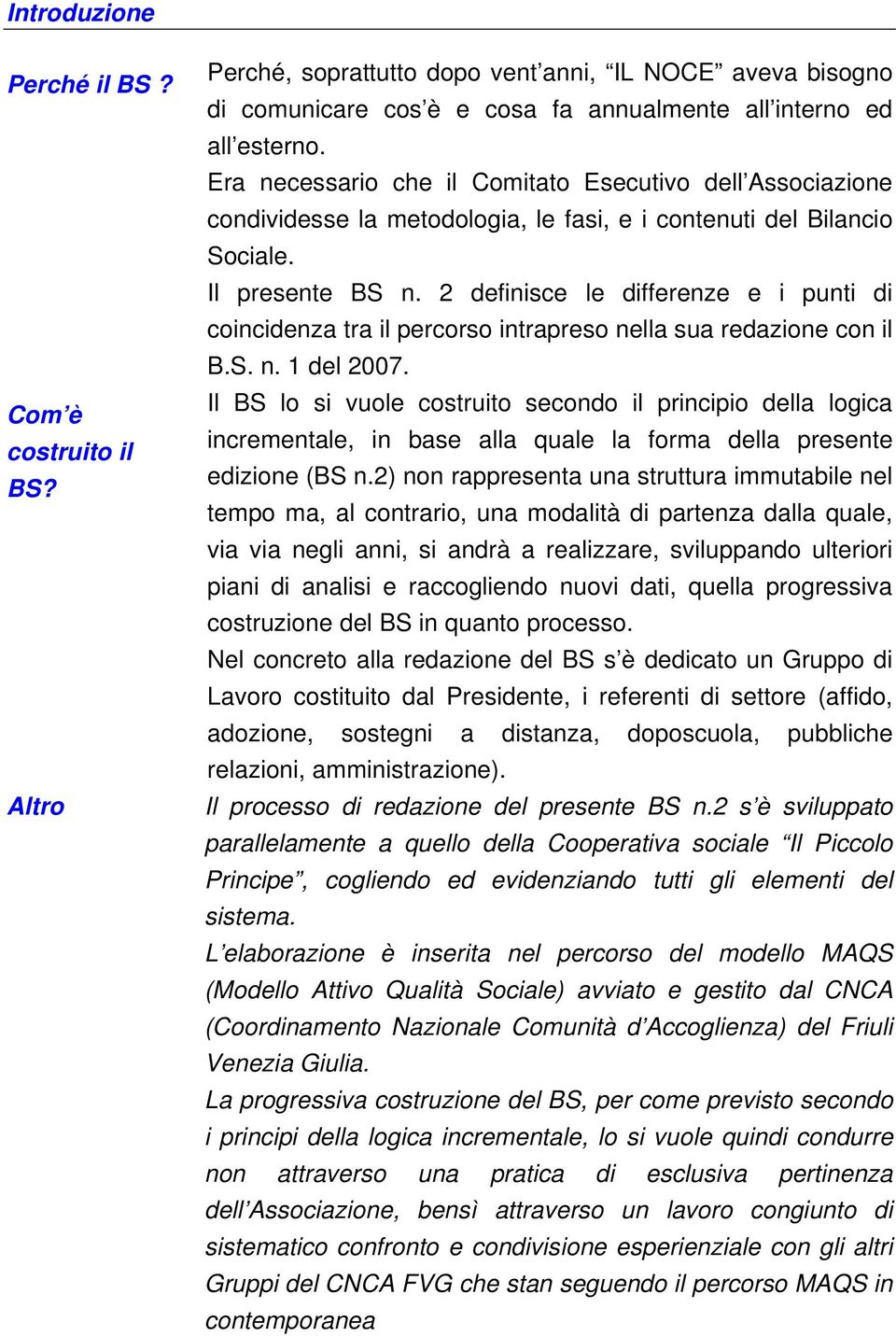 2 definisce le differenze e i punti di coincidenza tra il percorso intrapreso nella sua redazione con il B.S. n. 1 del 2007.