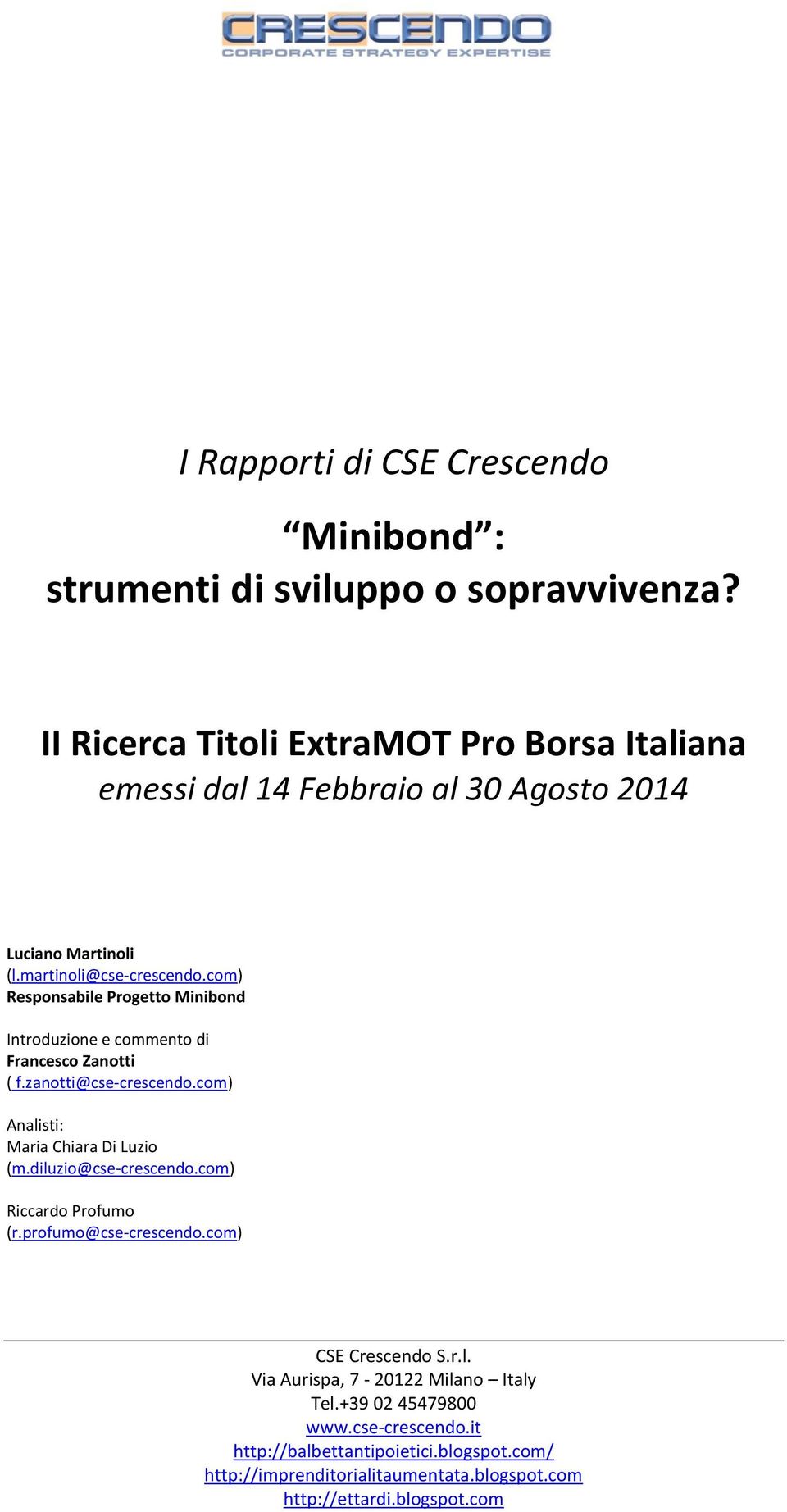 com) Responsabile Progetto Minibond Introduzione e commento di Francesco Zanotti ( f.zanotti@cse-crescendo.com) Analisti: Maria Chiara Di Luzio (m.