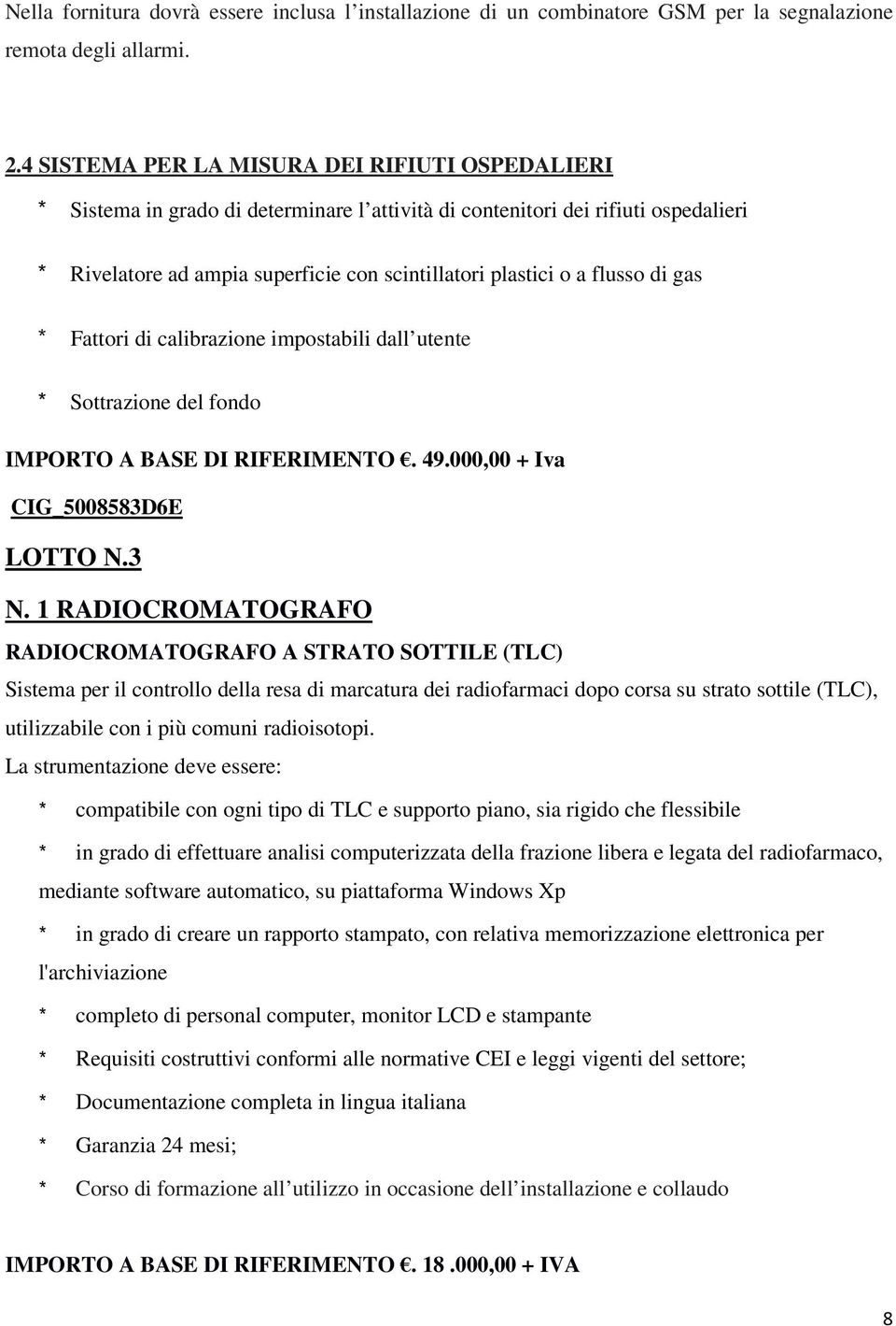 flusso di gas * Fattori di calibrazione impostabili dall utente * Sottrazione del fondo IMPORTO A BASE DI RIFERIMENTO. 49.000,00 + Iva CIG_5008583D6E LOTTO N.3 N.