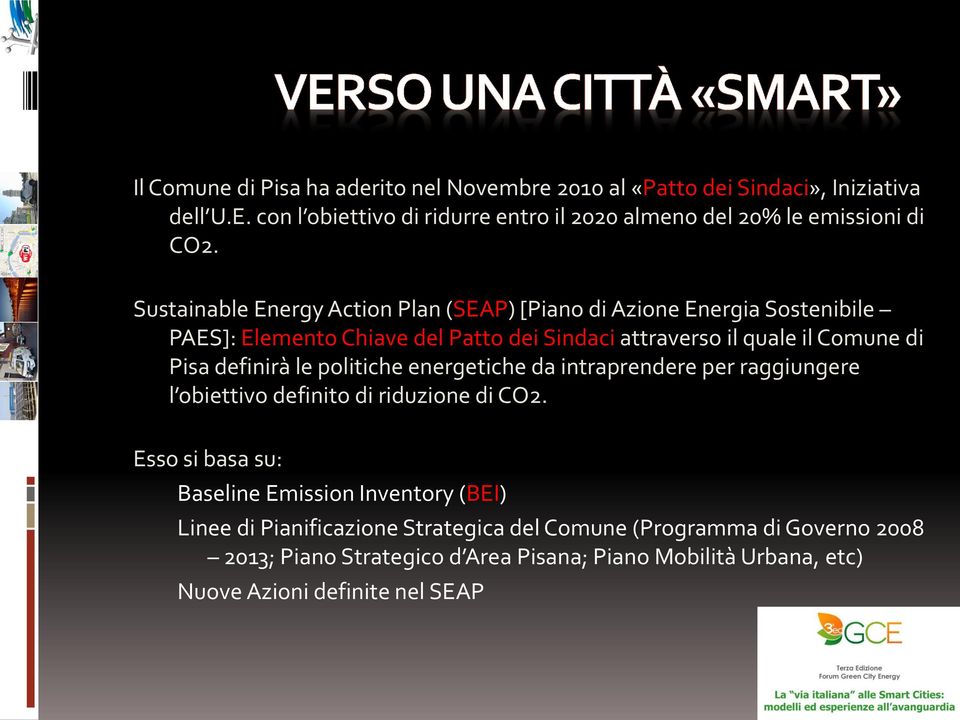 Sustainable Energy Action Plan (SEAP) [Piano di Azione Energia Sostenibile PAES]: Elemento Chiave del Patto dei Sindaci attraverso il quale il Comune di Pisa