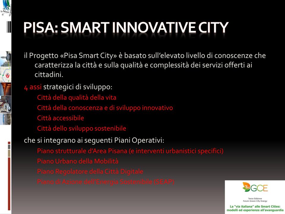 4 assi strategici di sviluppo: Città della qualità della vita Città della conoscenza e di sviluppo innovativo Città accessibile Città