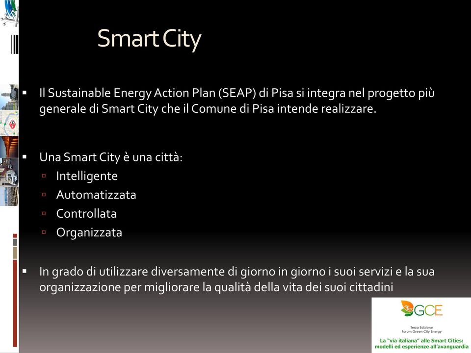 Una Smart City è una città: Intelligente Automatizzata Controllata Organizzata In grado di