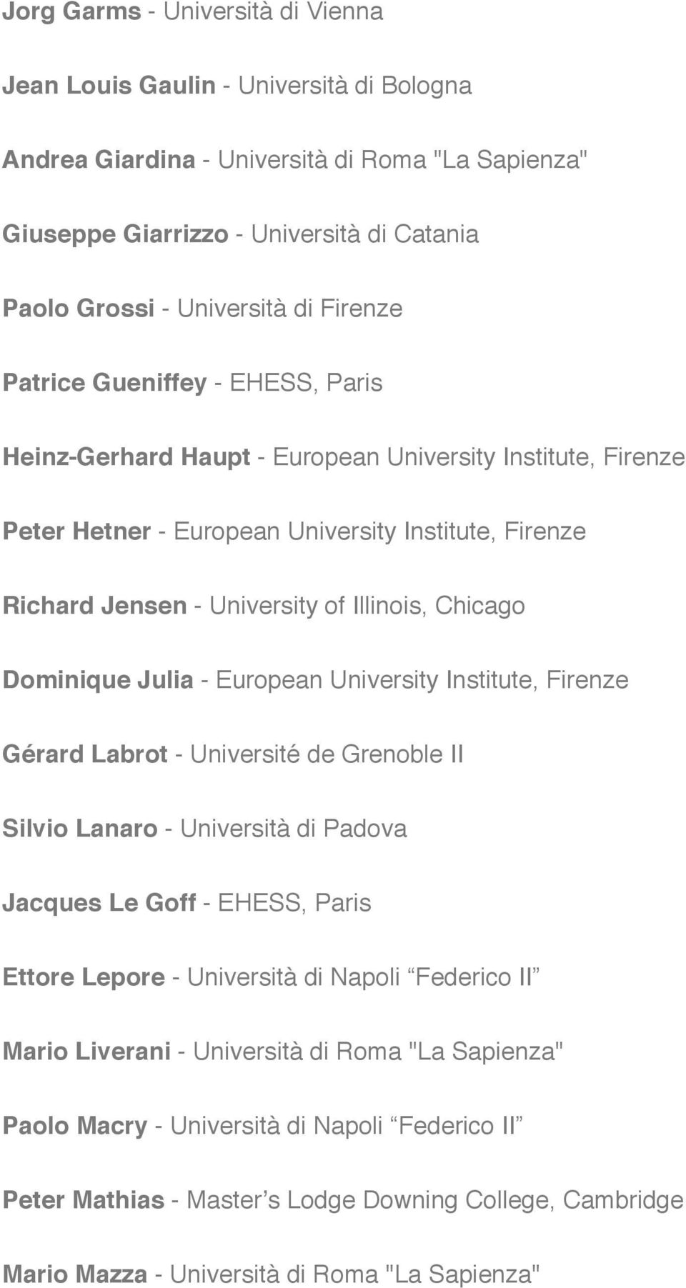 Chicago Dominique Julia - European University Institute, Firenze Gérard Labrot - Université de Grenoble II Silvio Lanaro - Università di Padova Jacques Le Goff - EHESS, Paris Ettore Lepore -