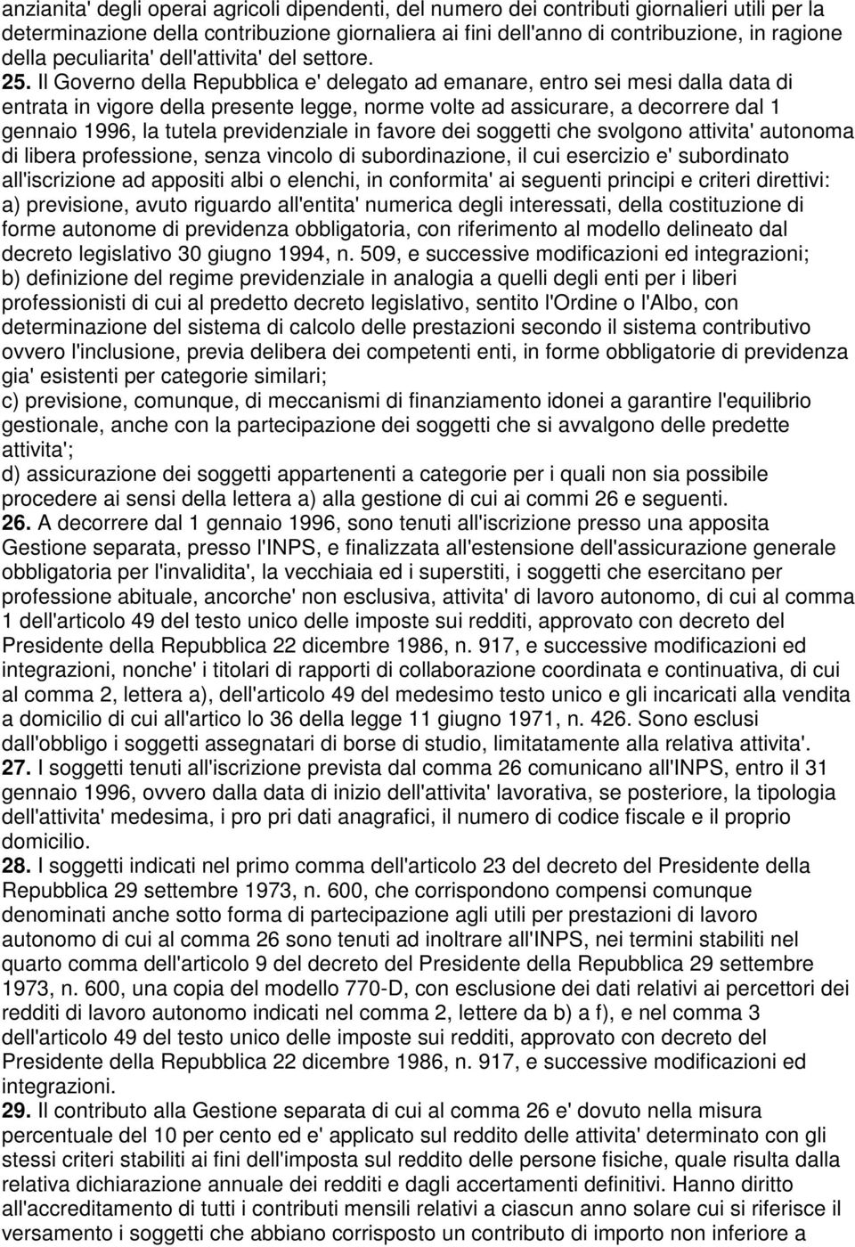 Il Governo della Repubblica e' delegato ad emanare, entro sei mesi dalla data di entrata in vigore della presente legge, norme volte ad assicurare, a decorrere dal 1 gennaio 1996, la tutela