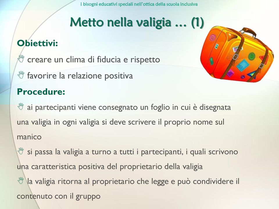 proprio nome sul manico si passa la valigia a turno a tutti i partecipanti, i quali scrivono una caratteristica