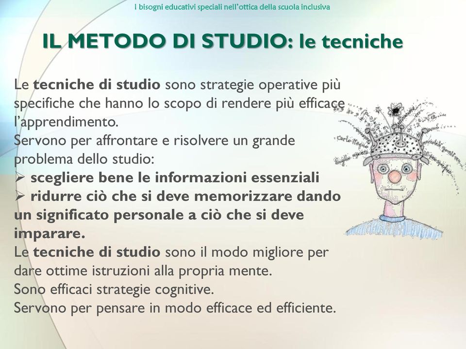 Servono per affrontare e risolvere un grande problema dello studio: scegliere bene le informazioni essenziali ridurre ciò che si deve