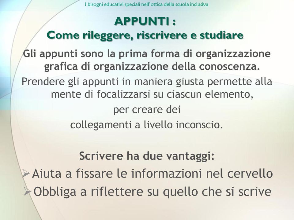 Prendere gli appunti in maniera giusta permette alla mente di focalizzarsi su ciascun elemento, per