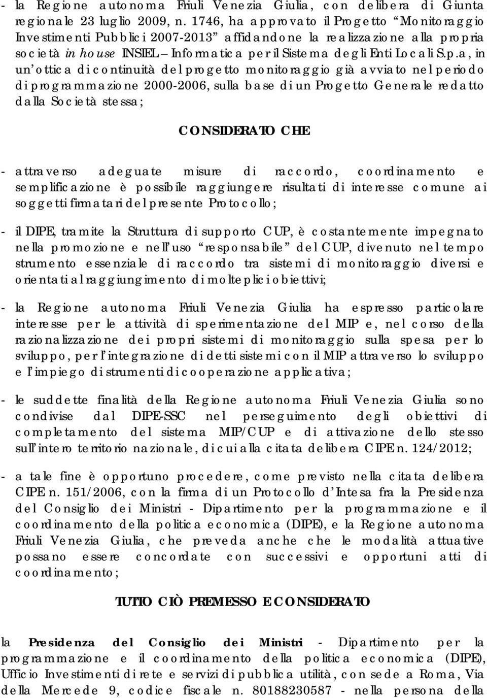 rovato il Progetto Monitoraggio Investimenti Pubblici 2007-2013 affidandone la realizzazione alla pr