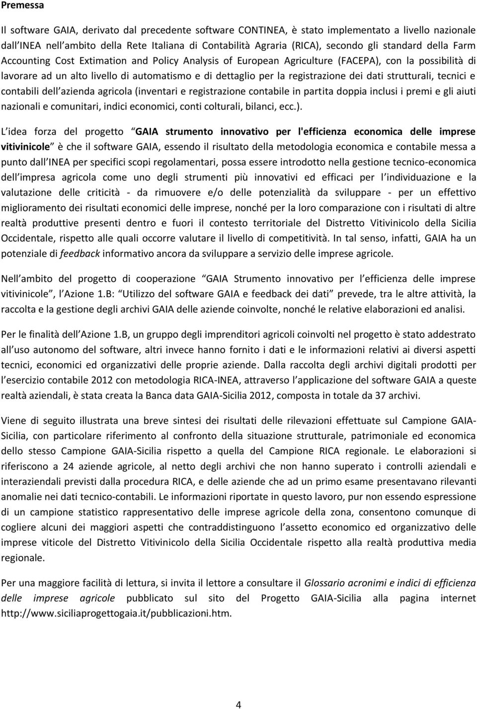 registrazione dei dati strutturali, tecnici e contabili dell azienda agricola (inventari e registrazione contabile in partita doppia inclusi i premi e gli aiuti nazionali e comunitari, indici