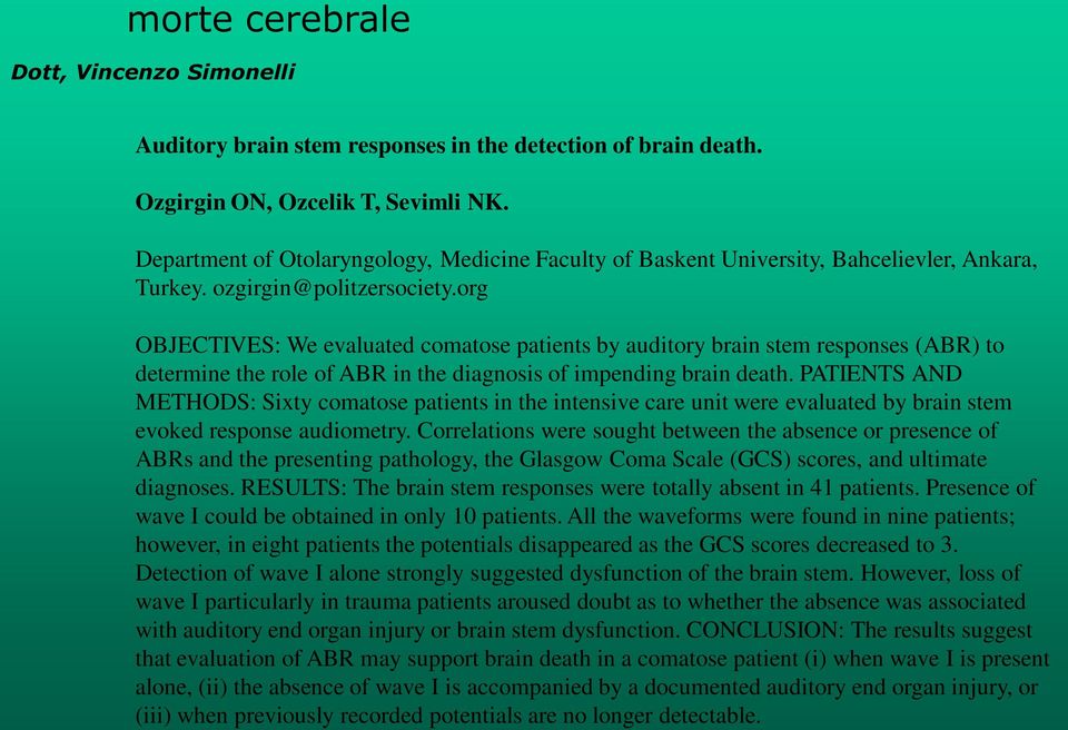 PATIENTS AND METHODS: Sixty comatose patients in the intensive care unit were evaluated by brain stem evoked response audiometry.