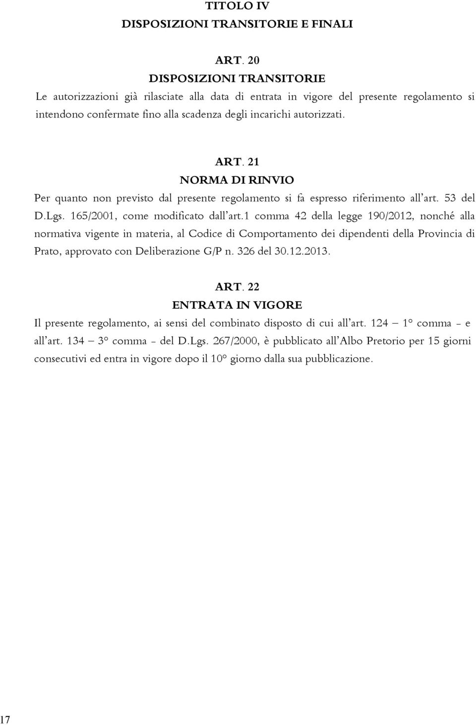 21 NORMA DI RINVIO Per quanto non previsto dal presente regolamento si fa espresso riferimento all art. 53 del D.Lgs. 165/2001, come modificato dall art.
