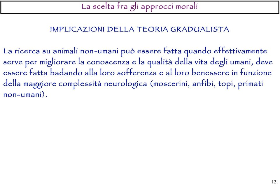 qualità della vita degli umani, deve essere fatta badando alla loro sofferenza e al loro