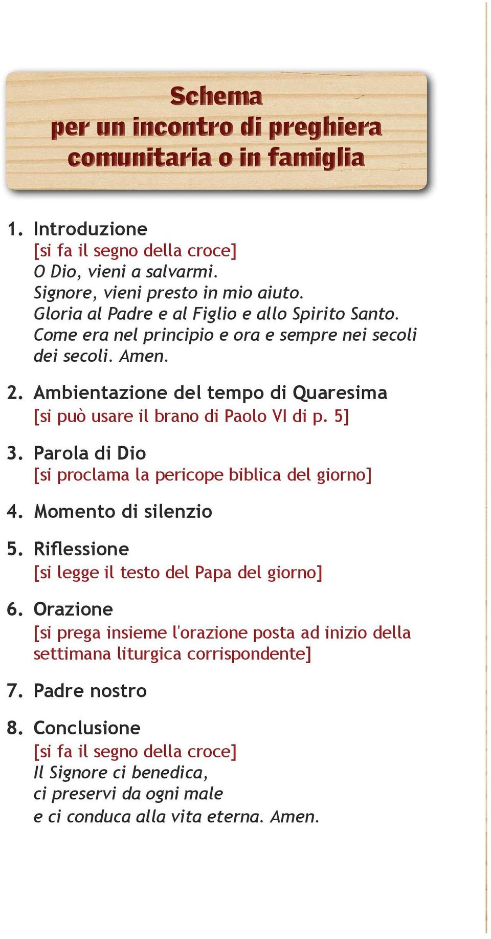 Ambientazione del tempo di Quaresima [si può usare il brano di Paolo VI di p. 5] 3. Parola di Dio [si proclama la pericope biblica del giorno] 4. Momento di silenzio 5.