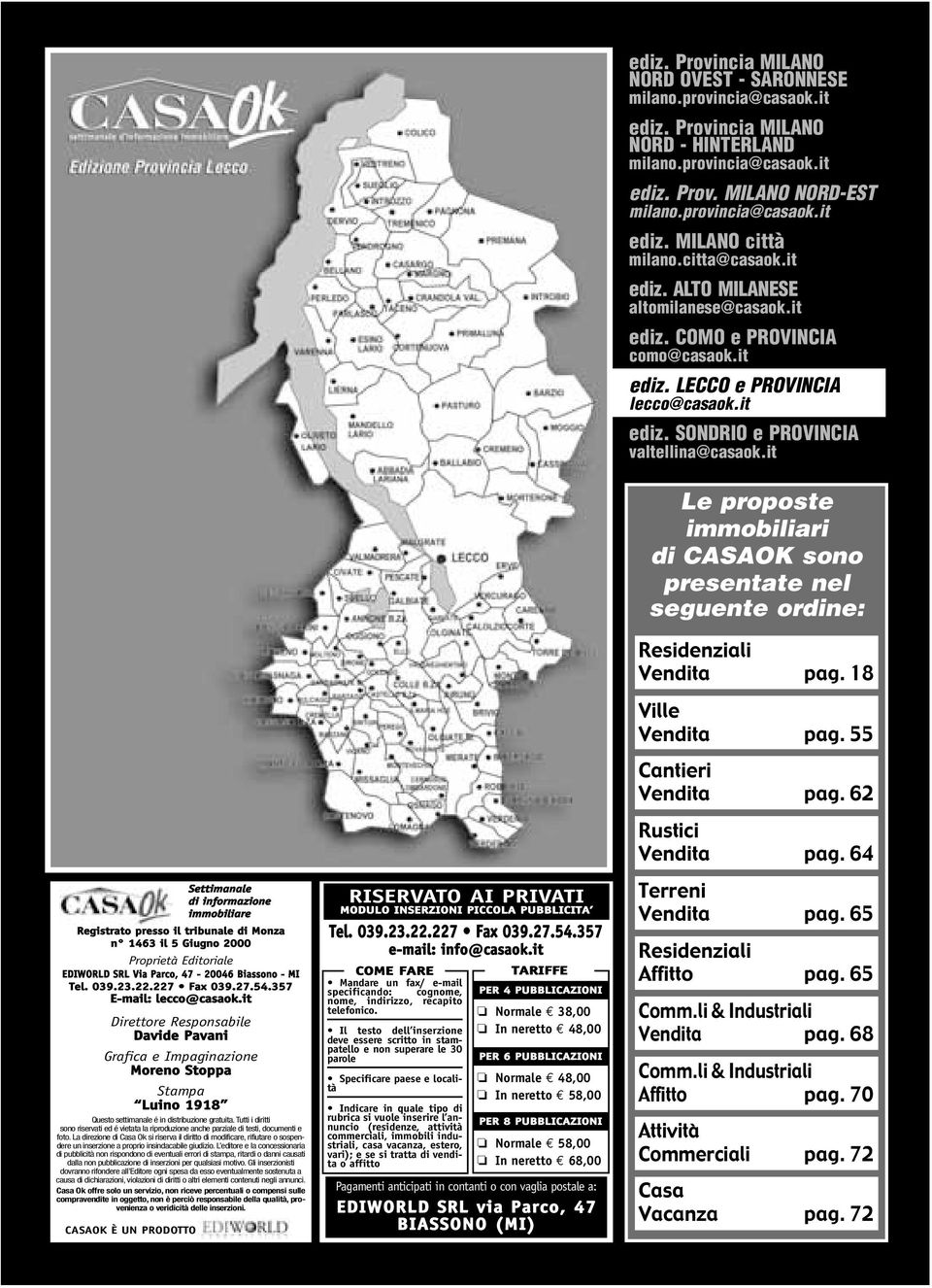 Tutti i diritti sono riservati ed é vietata la riproduzione anche parziale di testi, documenti e foto.