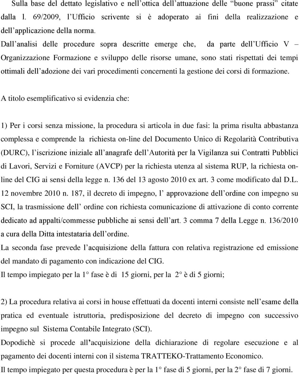 Dall analisi delle procedure sopra descritte emerge che, da parte dell Ufficio V Organizzazione Formazione e sviluppo delle risorse umane, sono stati rispettati dei tempi ottimali dell adozione dei