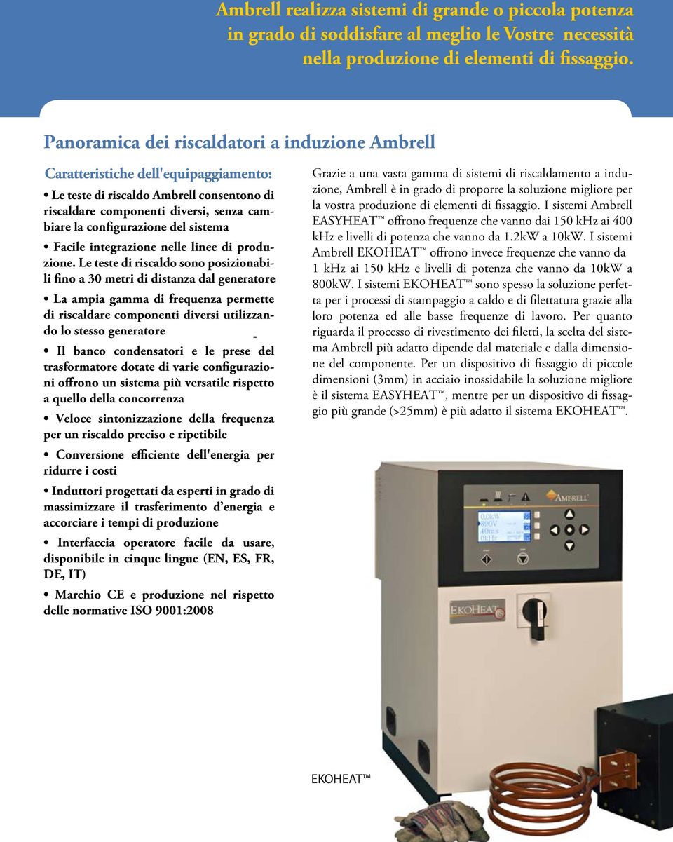 sistema Facile integrazione nelle linee di produzione.