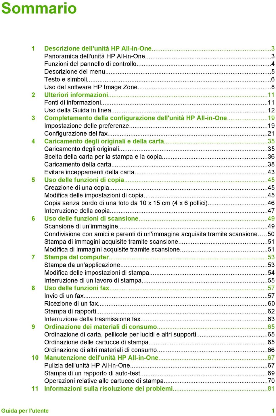 ..19 Impostazione delle preferenze...19 Configurazione del fax...21 4 Caricamento degli originali e della carta...35 Caricamento degli originali...35 Scelta della carta per la stampa e la copia.