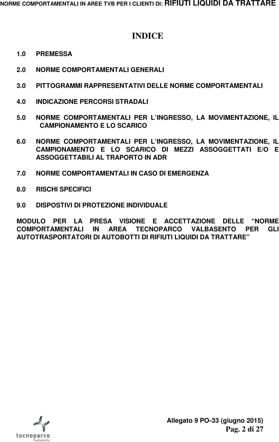 0 NORME COMPORTAMENTALI PER L INGRESSO, LA MOVIMENTAZIONE, IL CAMPIONAMENTO E LO SCARICO DI MEZZI ASSOGGETTATI E/O E ASSOGGETTABILI AL TRAPORTO IN ADR 7.