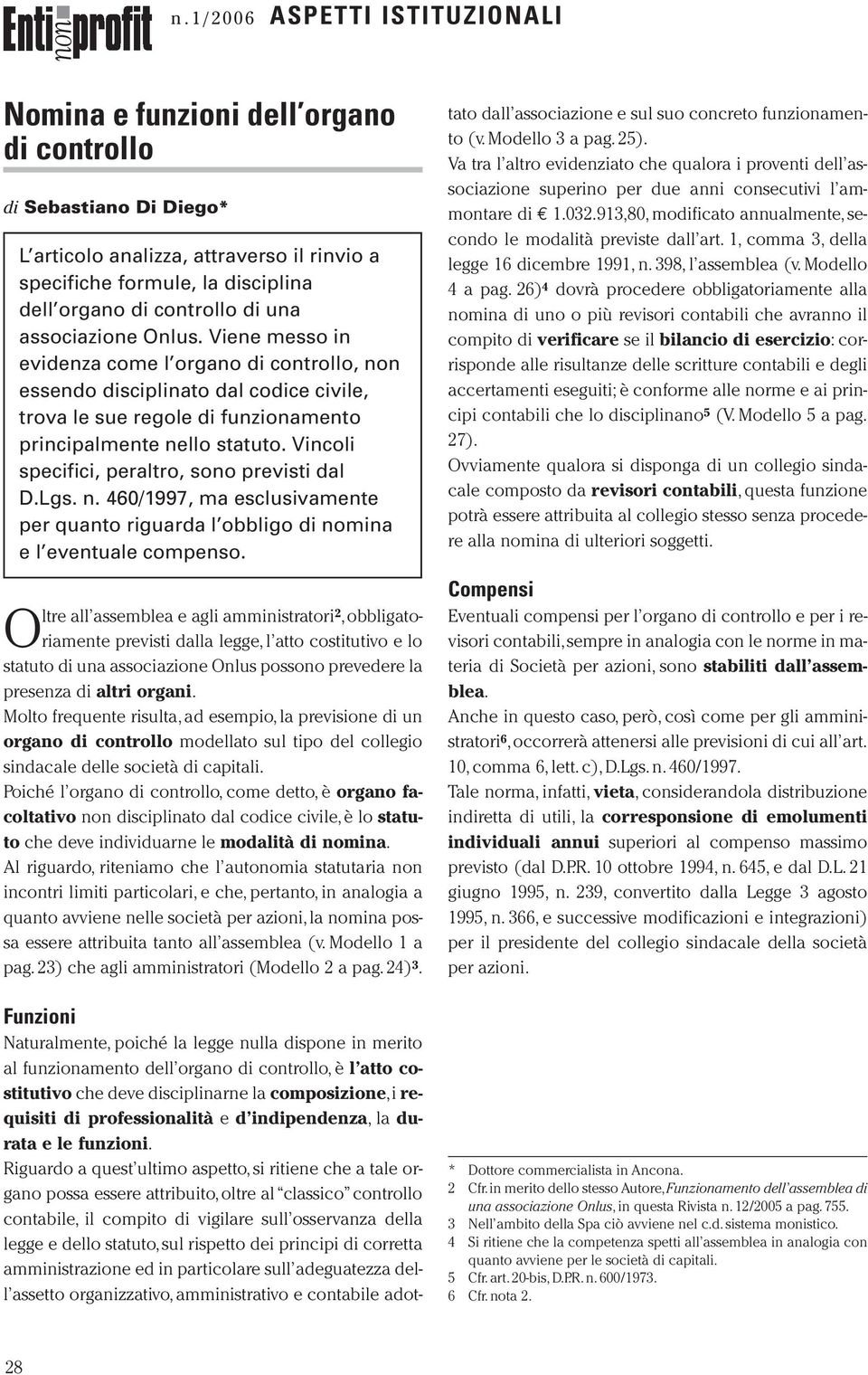 di una associazione Onlus. Viene messo in evidenza come l organo di controllo, non essendo disciplinato dal codice civile, trova le sue regole di funzionamento principalmente nello statuto.