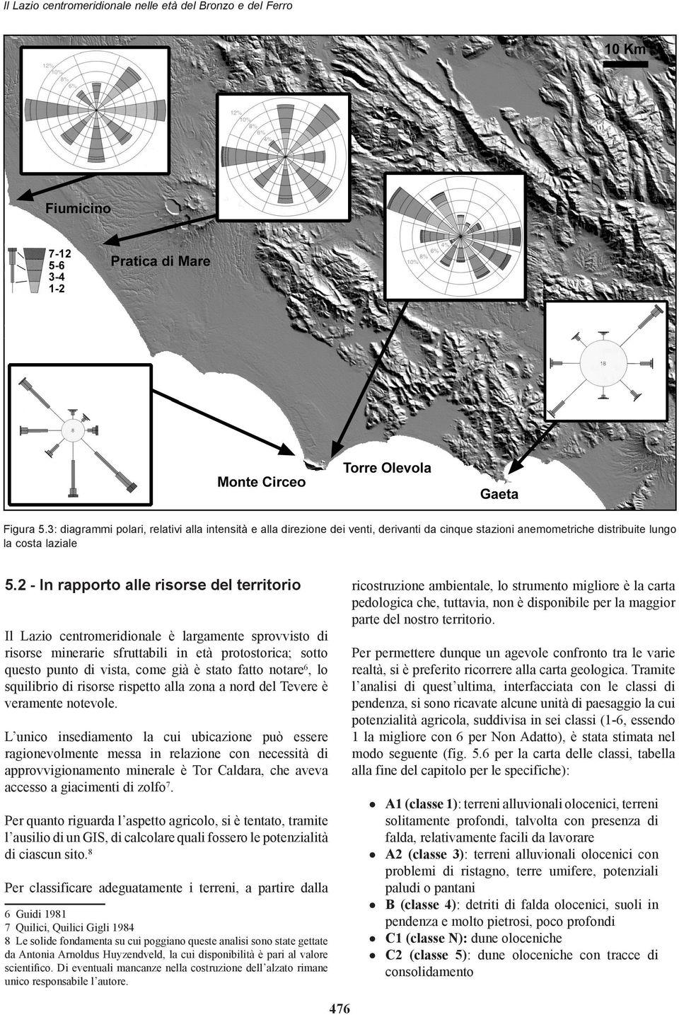 2 - In rapporto alle risorse del territorio ricostruzione ambientale, lo strumento migliore è la carta pedologica che, tuttavia, non è disponibile per la maggior parte del nostro territorio.