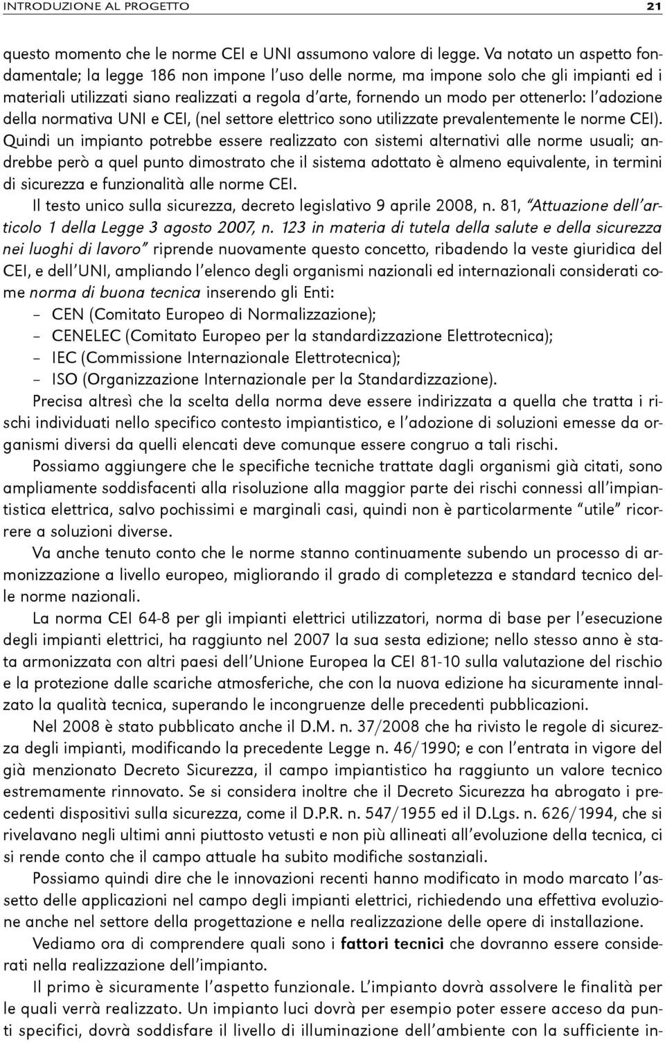 ottenerlo: l adozione della normativa UNI e CEI, (nel settore elettrico sono utilizzate prevalentemente le norme CEI).