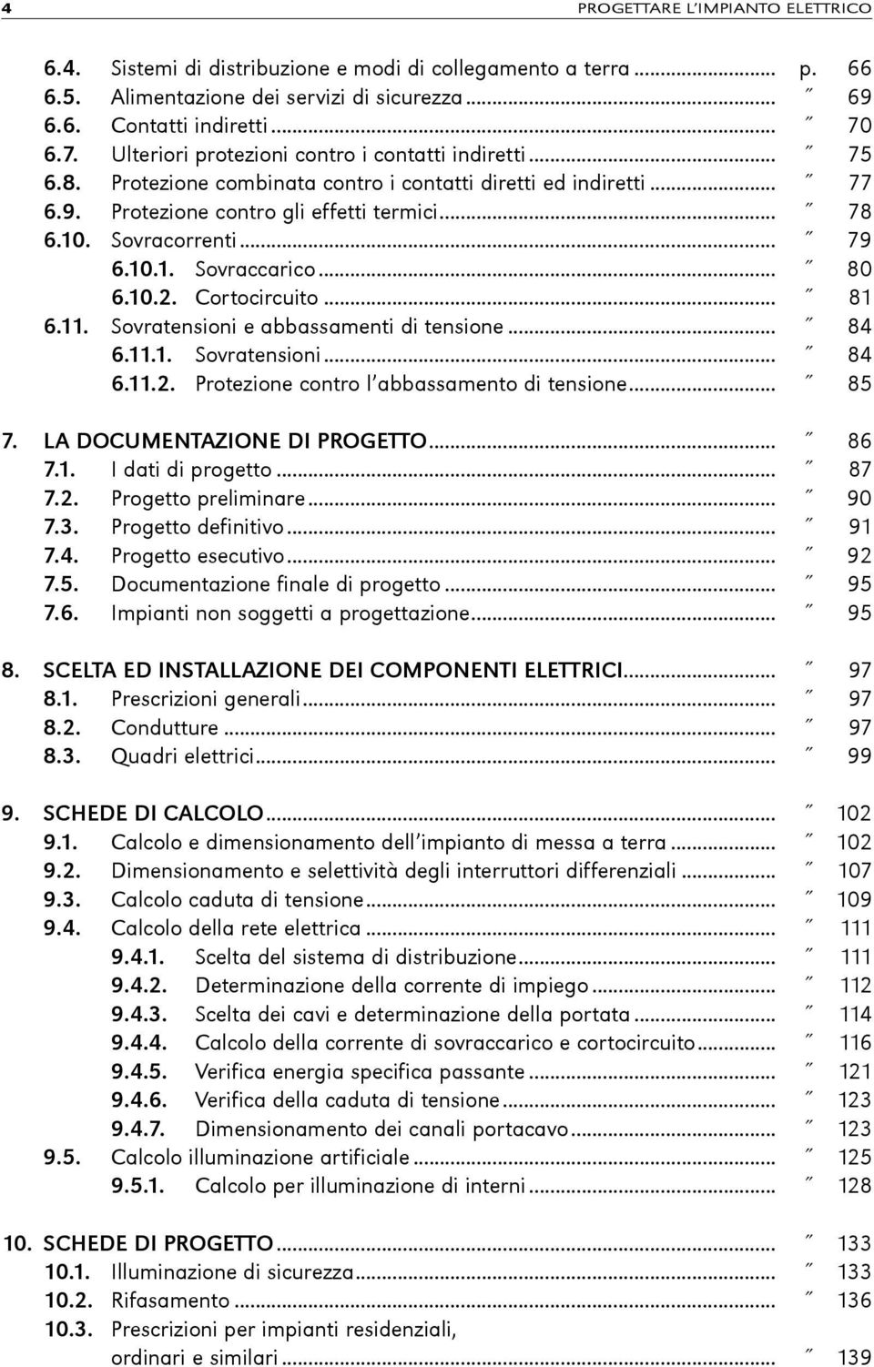 .. 79 6.10.1. Sovraccarico... 80 6.10.2. Cortocircuito... 81 6.11. Sovratensioni e abbassamenti di tensione... 84 6.11.1. Sovratensioni... 84 6.11.2. Protezione contro l abbassamento di tensione.