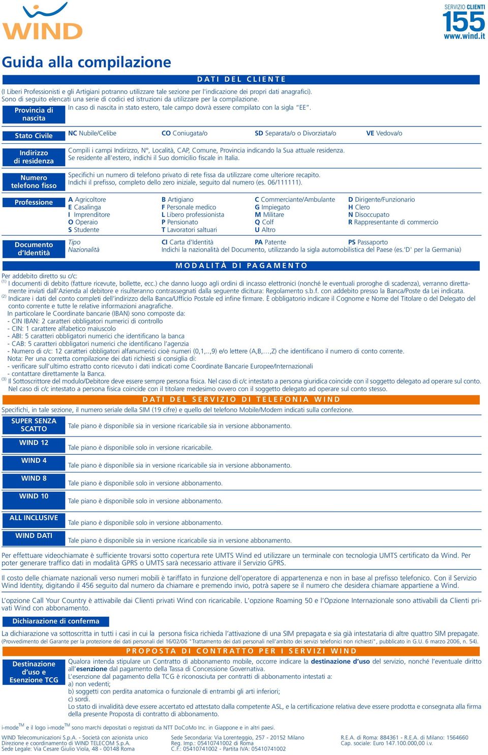 nascita Stato Civile Indirizzo di residenza Numero telefono fisso NC Nubile/Celibe CO Coniugata/o SD Separata/o o Divorziata/o VE Vedova/o Compili i campi Indirizzo, N, Località, CAP, Comune,