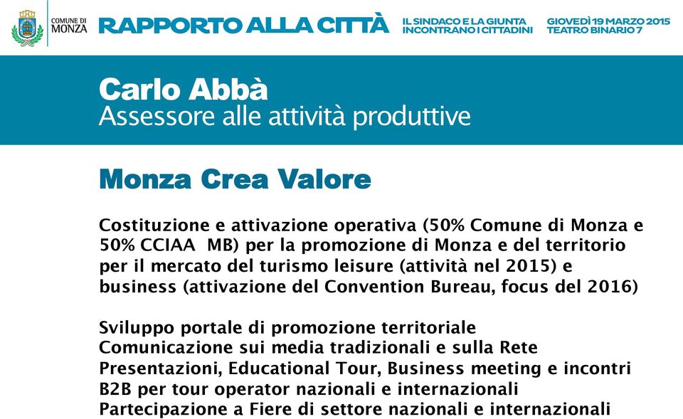 Sviluppo portale di promozione territoriale Comunicazione sui media tradizionali e sulla Rete Presentazioni, Educational Tour,