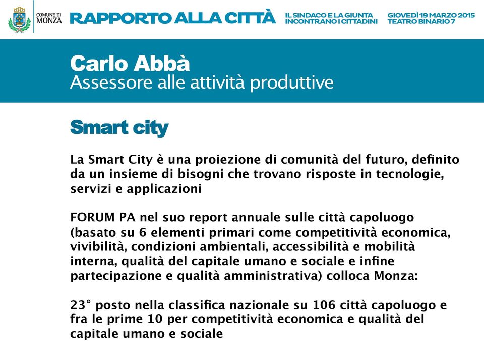 condizioni ambientali, accessibilità e mobilità interna, qualità del capitale umano e sociale e infine partecipazione e qualità amministrativa)