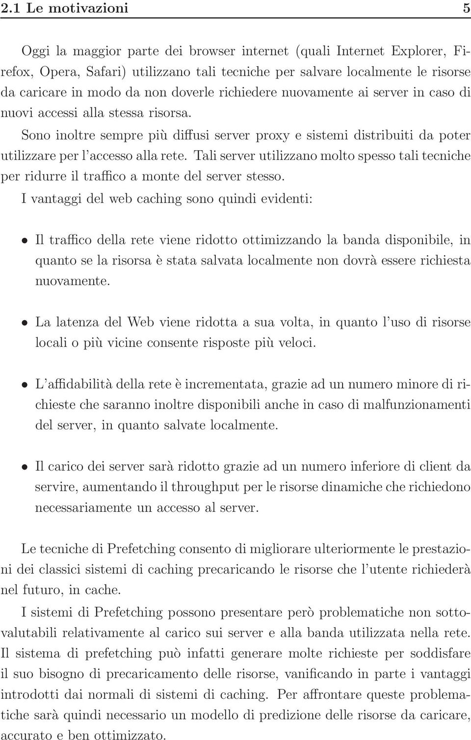 Tali server utilizzano molto spesso tali tecniche per ridurre il traffico a monte del server stesso.