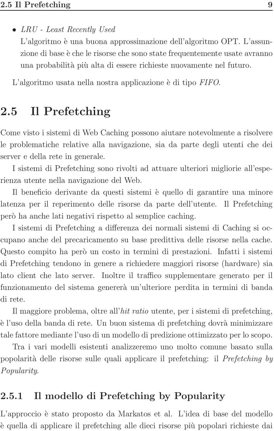 L algoritmo usata nella nostra applicazione è di tipo FIFO. 2.