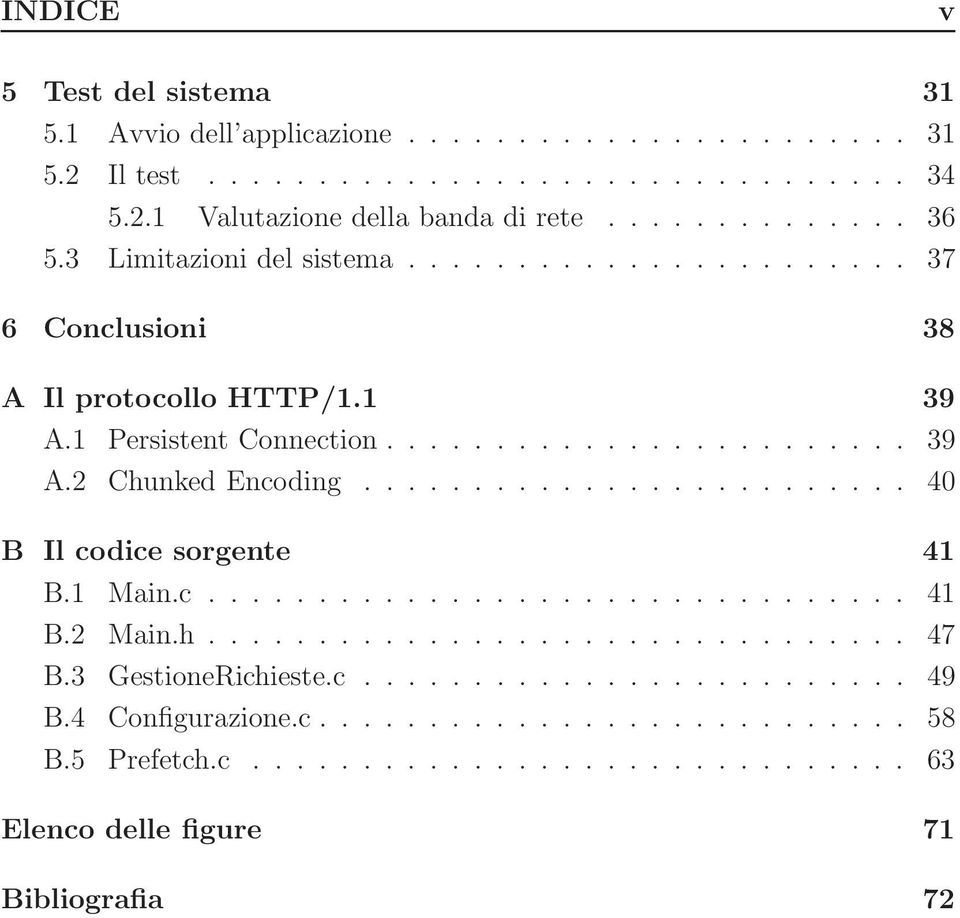 ........................ 40 B Il codice sorgente 41 B.1 Main.c................................ 41 B.2 Main.h................................ 47 B.3 GestioneRichieste.c......................... 49 B.