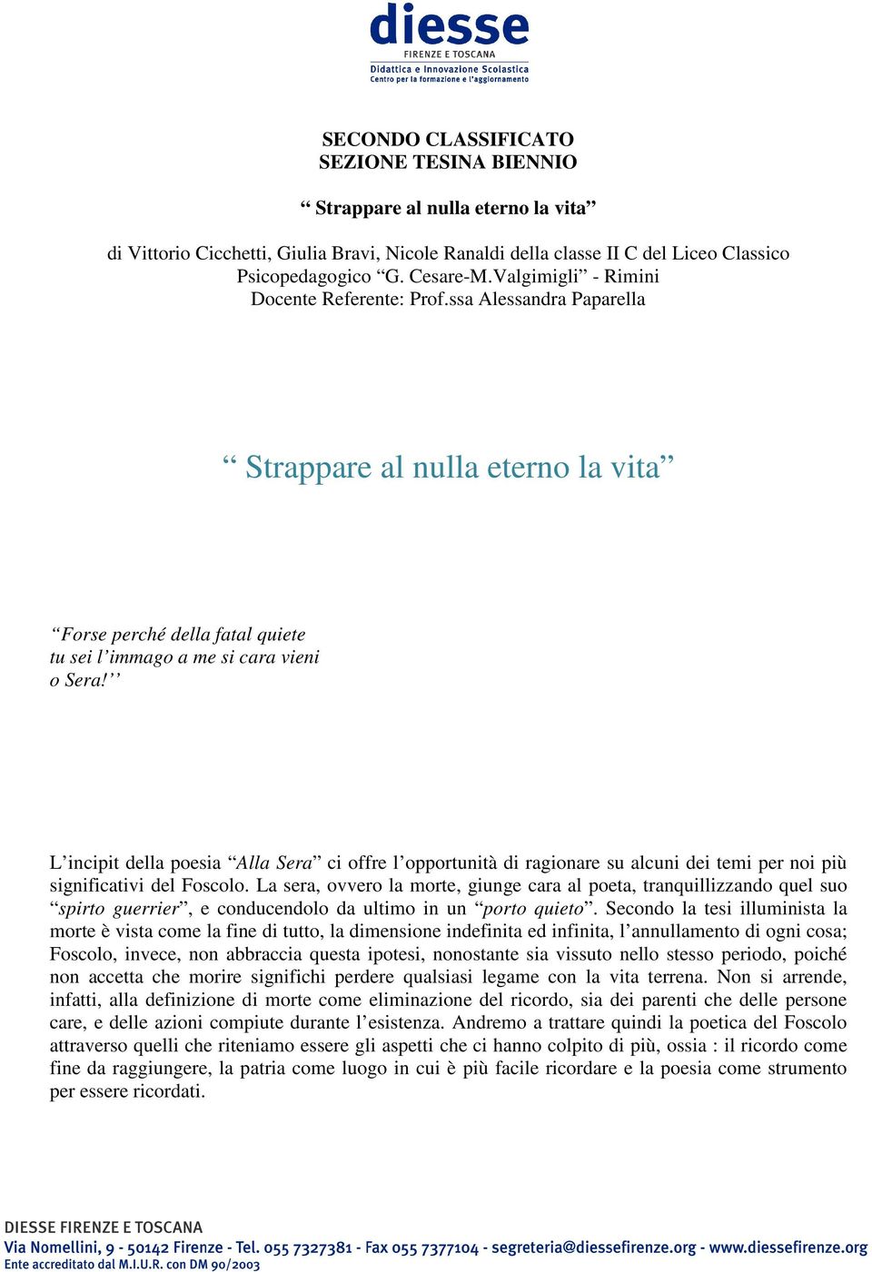 L incipit della poesia Alla Sera ci offre l opportunità di ragionare su alcuni dei temi per noi più significativi del Foscolo.