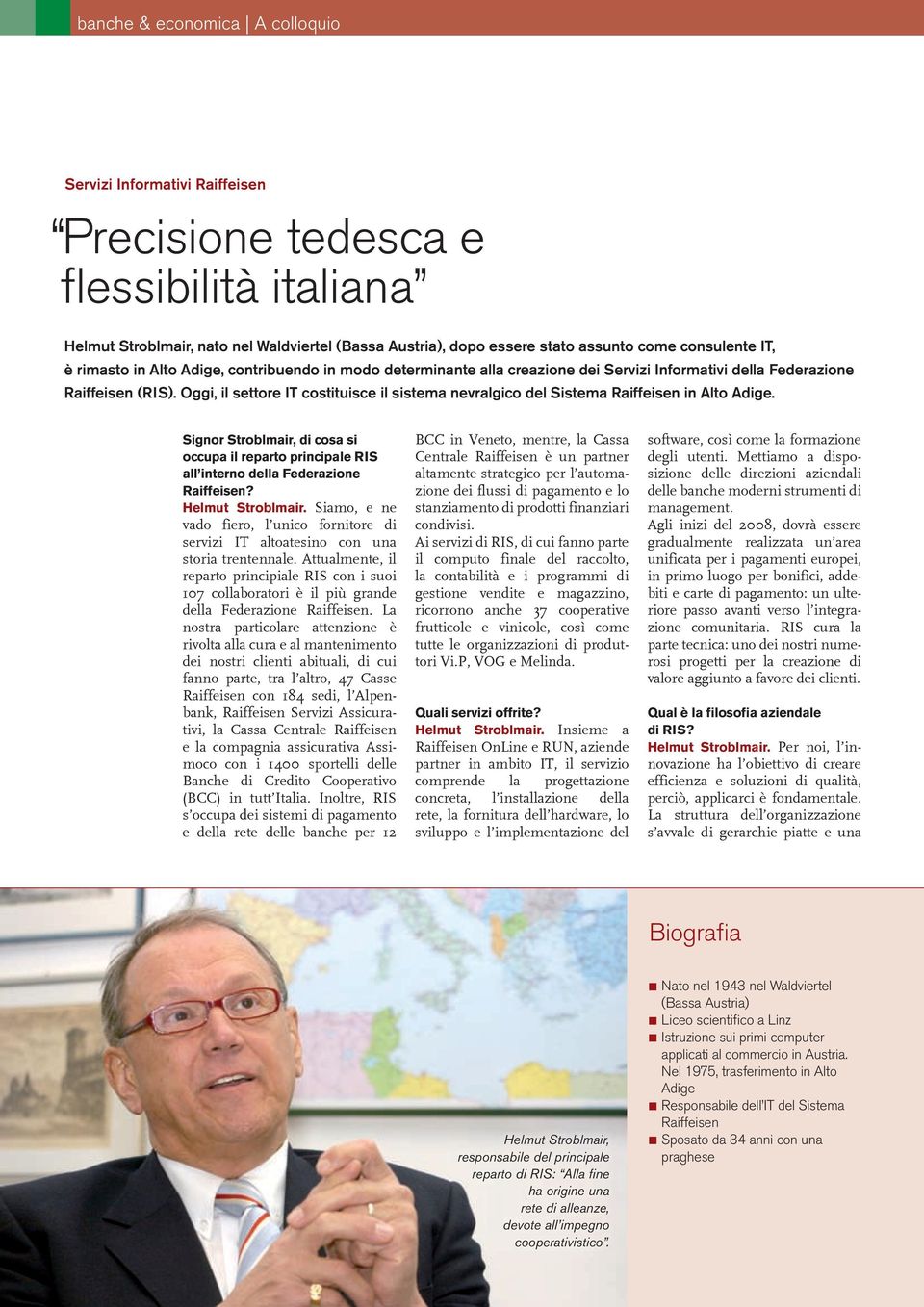 Oggi, il settore IT costituisce il sistema nevralgico del Sistema Raiffeisen in Alto Adige. Signor Stroblmair, di cosa si occupa il reparto principale RIS all interno della Federazione Raiffeisen?