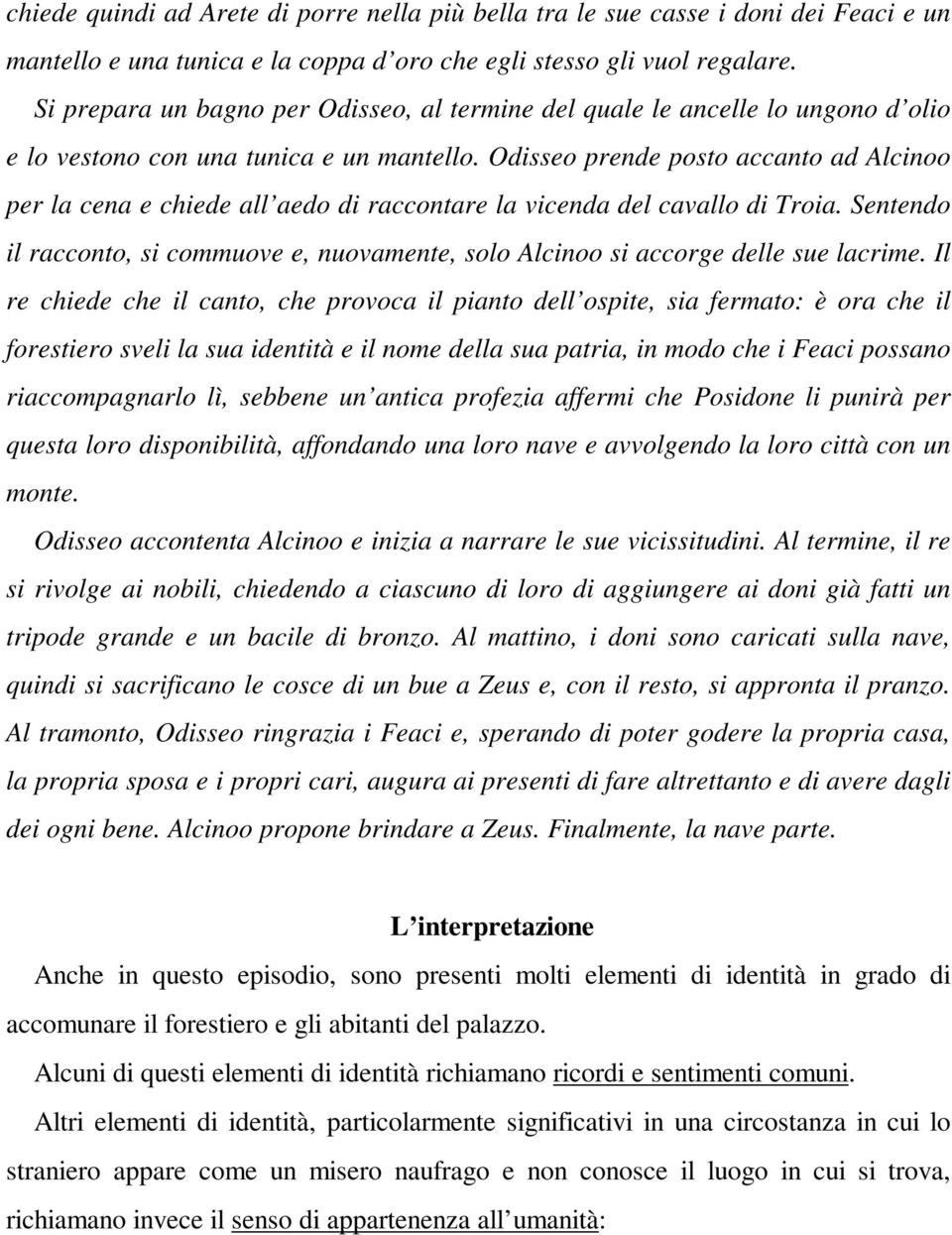 Odisseo prende posto accanto ad Alcinoo per la cena e chiede all aedo di raccontare la vicenda del cavallo di Troia.