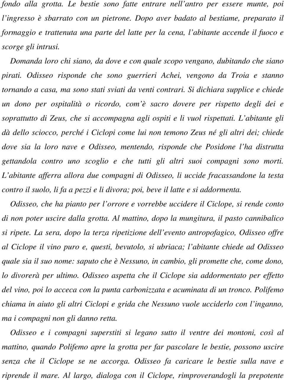 Domanda loro chi siano, da dove e con quale scopo vengano, dubitando che siano pirati.