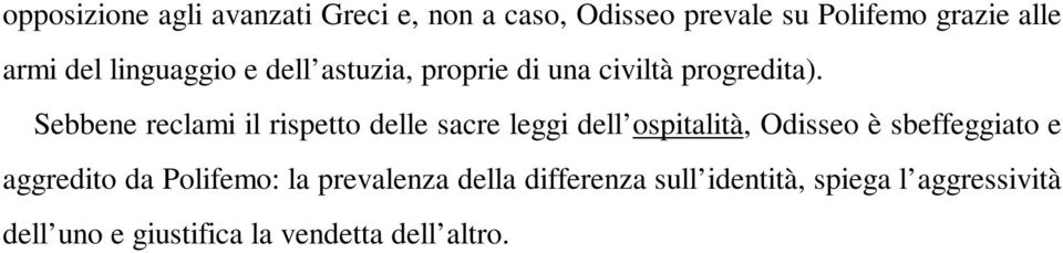 Sebbene reclami il rispetto delle sacre leggi dell ospitalità, Odisseo è sbeffeggiato e