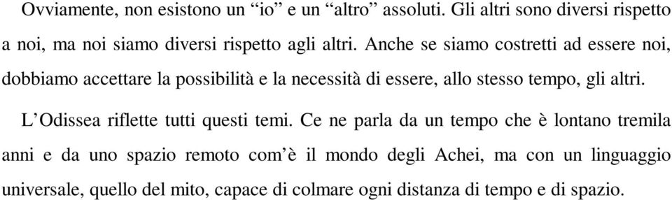 Anche se siamo costretti ad essere noi, dobbiamo accettare la possibilità e la necessità di essere, allo stesso tempo, gli