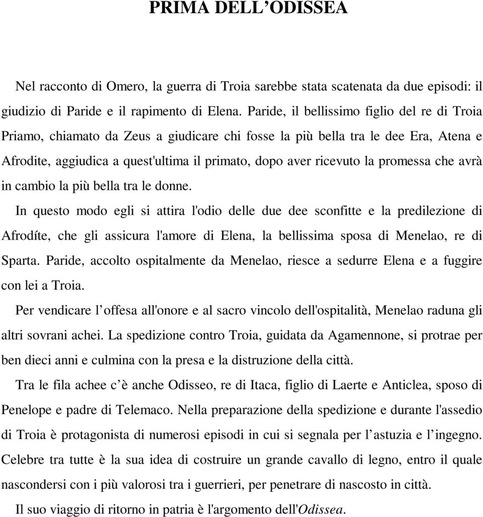 promessa che avrà in cambio la più bella tra le donne.