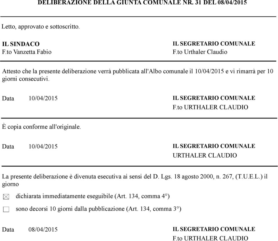 10/04/2015 IL SEGRETARIO COMUNALE F.to URTHALER CLAUDIO È copia conforme all'originale.