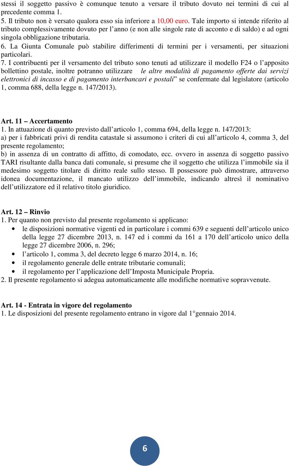 La Giunta Comunale può stabilire differimenti di termini per i versamenti, per situazioni particolari. 7.