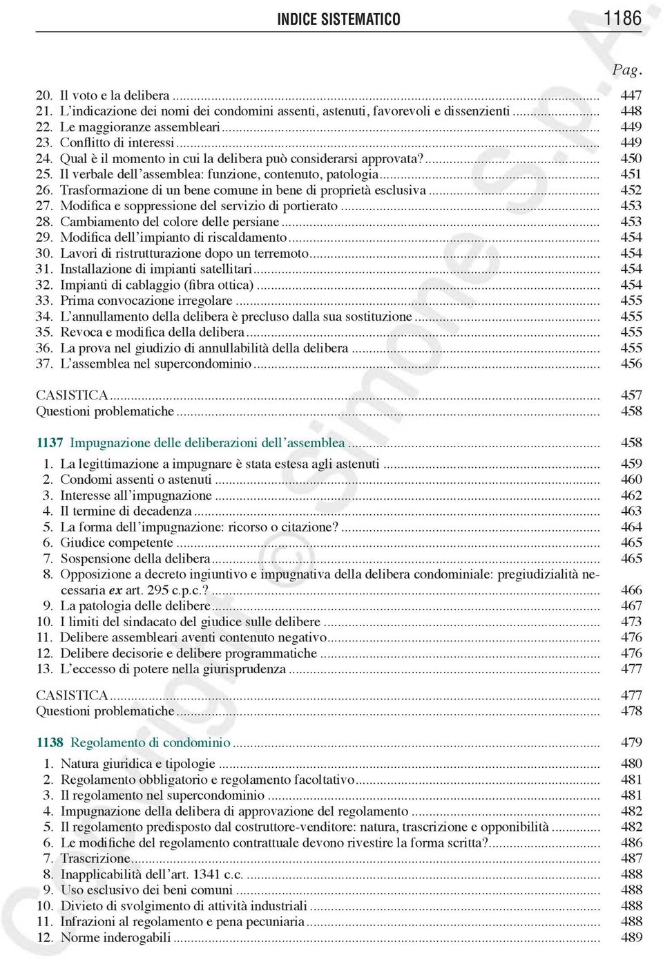 Trasformazione di un bene comune in bene di proprietà esclusiva... 452 27. Modifica e soppressione del servizio di portierato... 453 28. Cambiamento del colore delle persiane... 453 29.