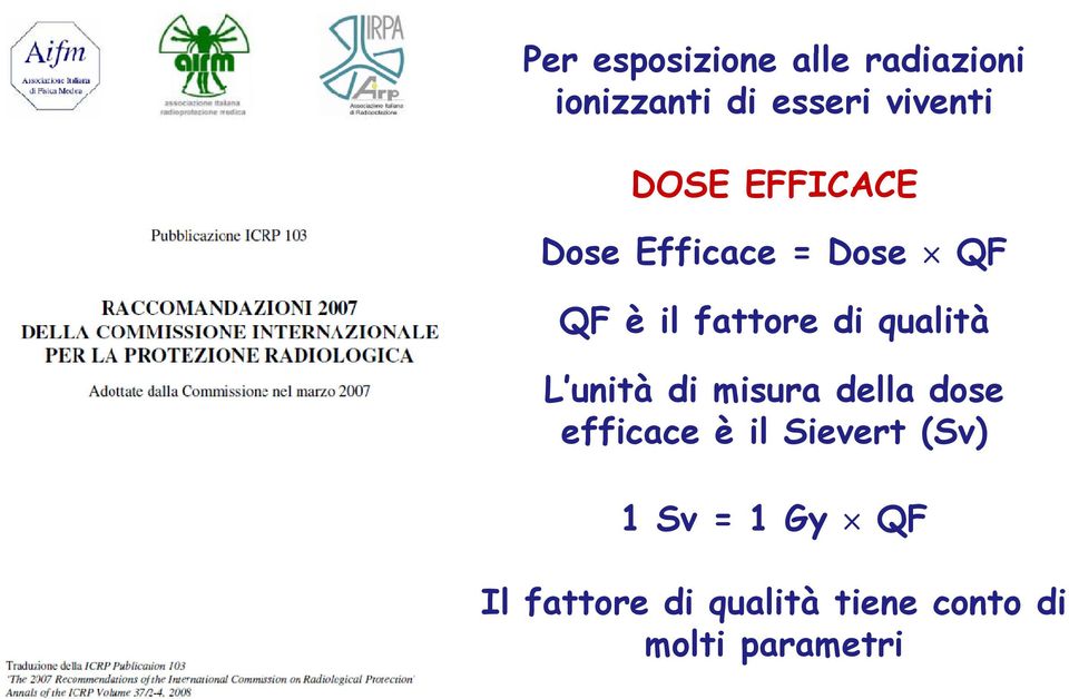 qualità L unità di misura della dose efficace è il Sievert (Sv) 1