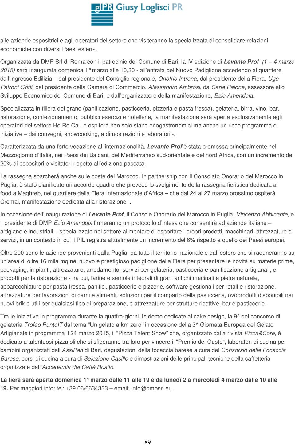 accedendo al quartiere dall ingresso Edilizia dal presidente del Consiglio regionale, Onofrio Introna, dal presidente della Fiera, Ugo Patroni Griffi, dal presidente della Camera di Commercio,