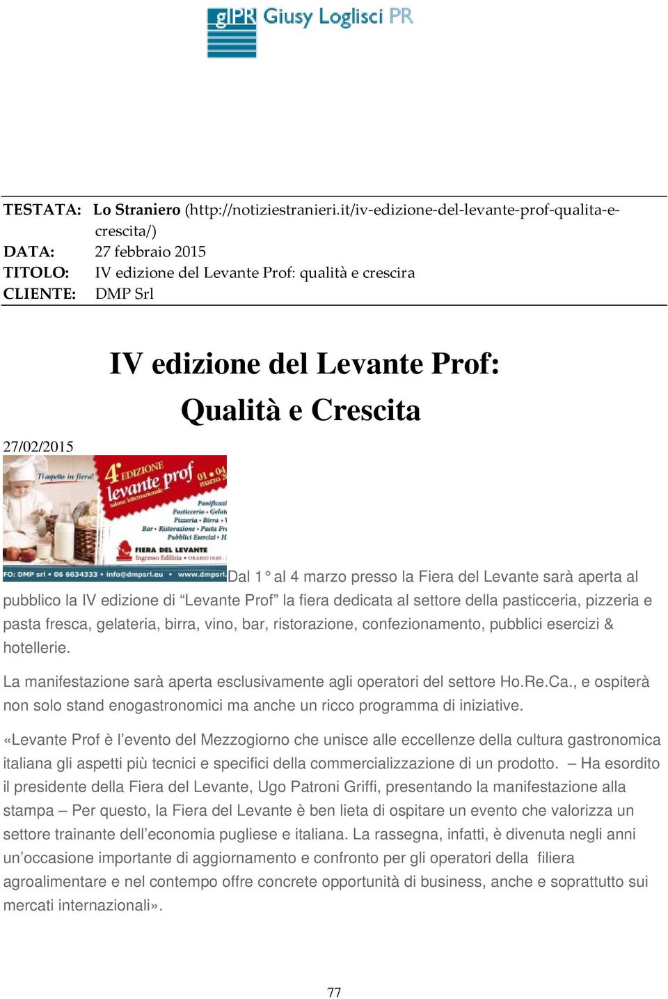 Crescita Dal 1 al 4 marzo presso la Fiera del Levante sarà aperta al pubblico la IV edizione di Levante Prof la fiera dedicata al settore della pasticceria, pizzeria e pasta fresca, gelateria, birra,