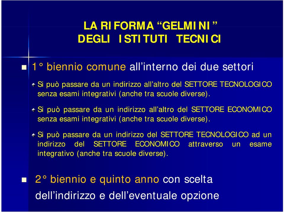 Si può passare da un indirizzo all altro del SETTORE ECONOMICO senza esami integrativi (anche tra scuole diverse).