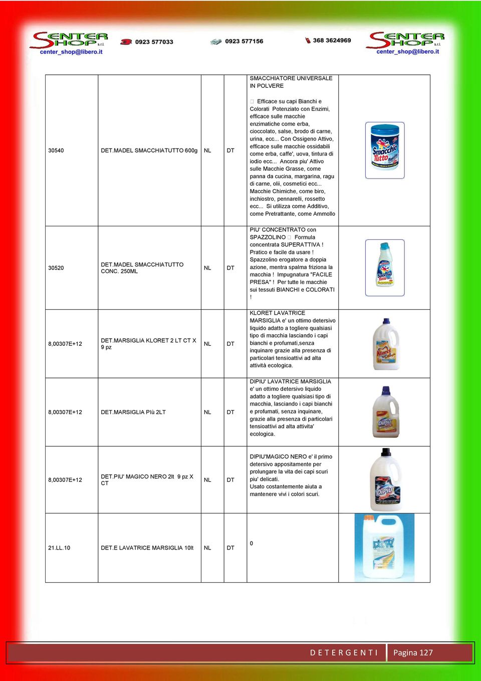 .. Con Ossigeno Attivo, efficace sulle macchie ossidabili come erba, caffe', uova, tintura di iodio ecc.