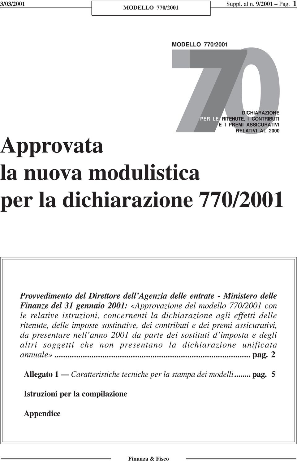 Agenzia delle entrate - Ministero delle Finanze del 3 gennaio 200: «Approvazione del modello 0/200 con le relative istruzioni, concernenti la dichiarazione agli effetti delle ritenute, delle